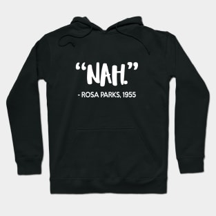 Nah - Rosa Parks Quote Hoodie